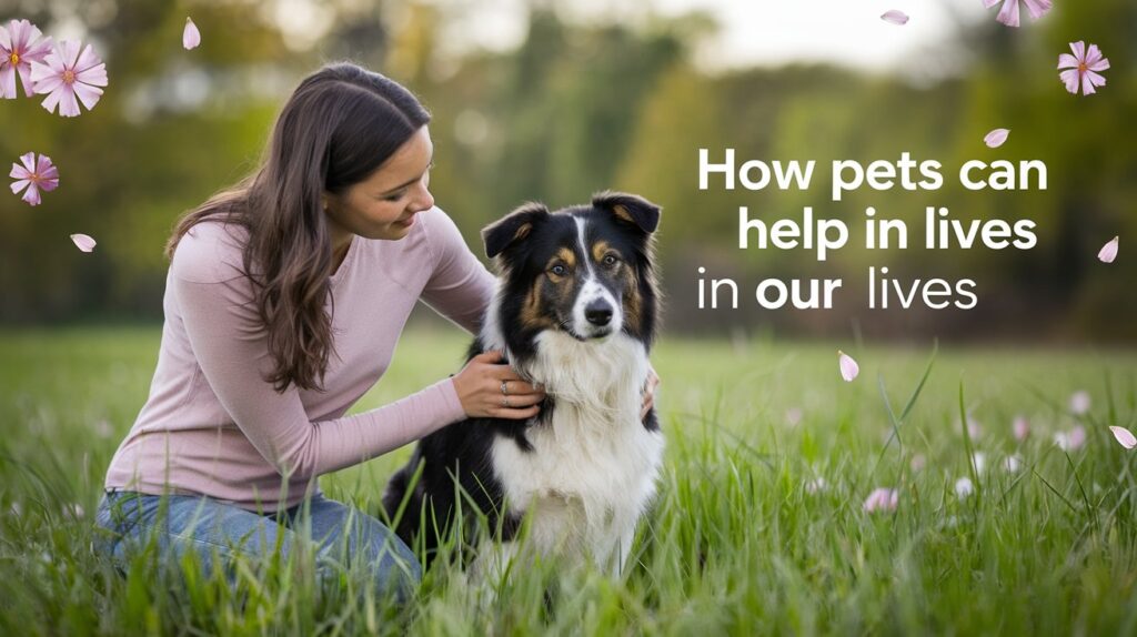 How Pets Can Help in Our Lives